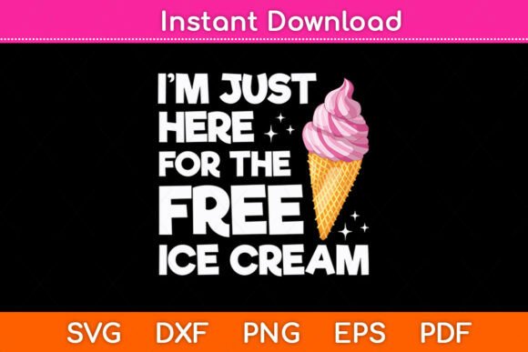 I’m Just Here for the Free Ice Cream SVG: Graphics & Crafts