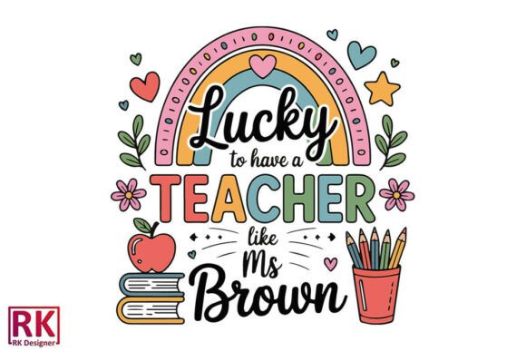 Lucky to HAVE a TEACHER LIKE Ms. Brown Graphics for Crafts